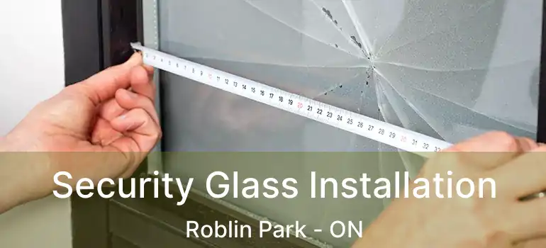  Security Glass Installation Roblin Park - ON