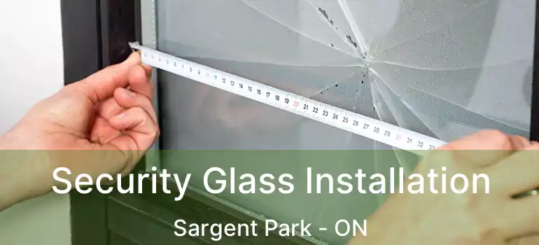  Security Glass Installation Sargent Park - ON