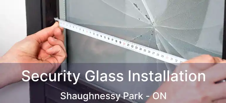  Security Glass Installation Shaughnessy Park - ON