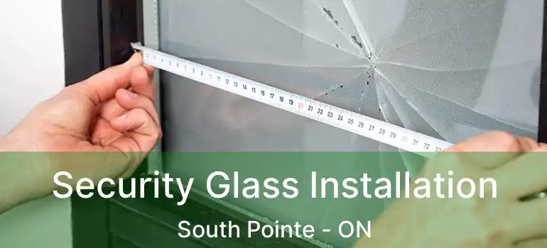  Security Glass Installation South Pointe - ON