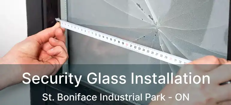  Security Glass Installation St. Boniface Industrial Park - ON