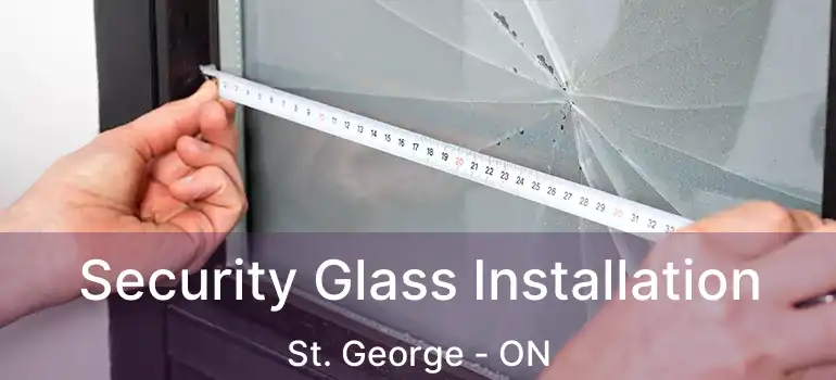  Security Glass Installation St. George - ON