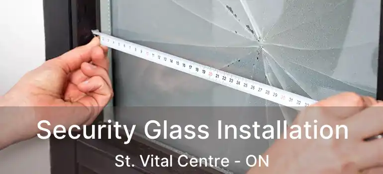  Security Glass Installation St. Vital Centre - ON