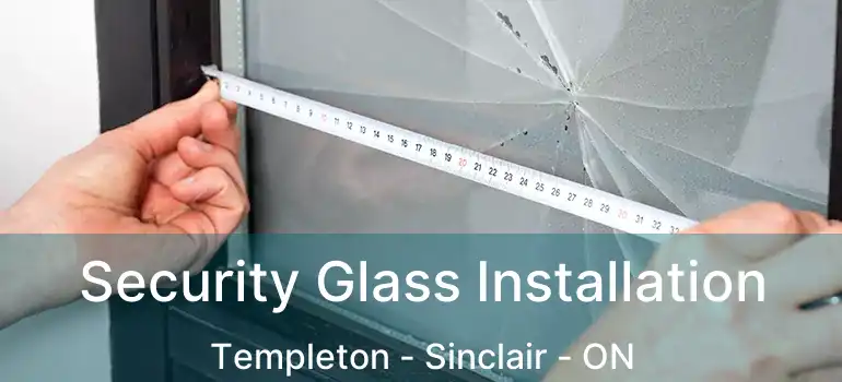  Security Glass Installation Templeton - Sinclair - ON