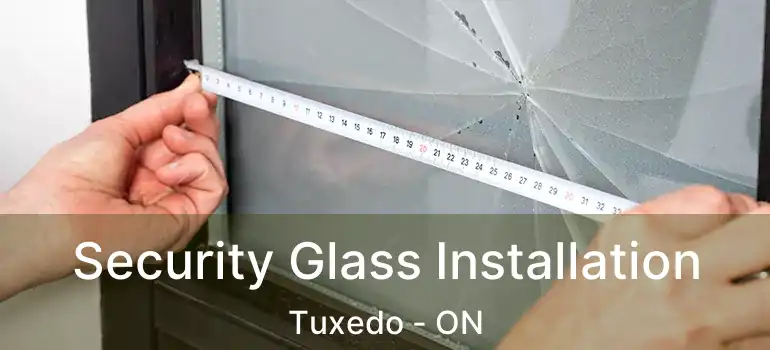  Security Glass Installation Tuxedo - ON