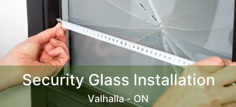  Security Glass Installation Valhalla - ON