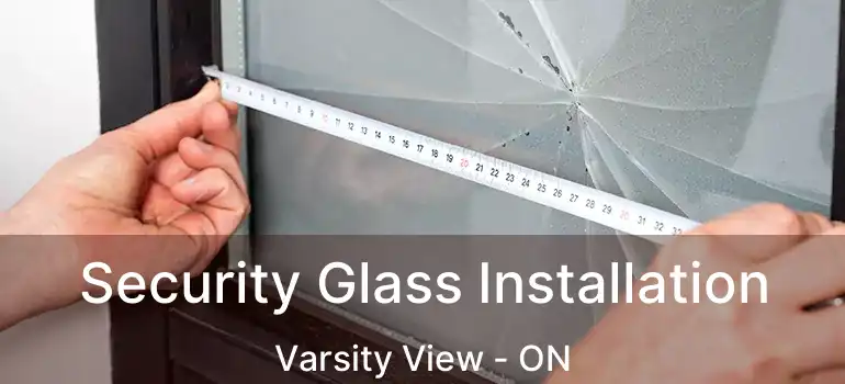 Security Glass Installation Varsity View - ON