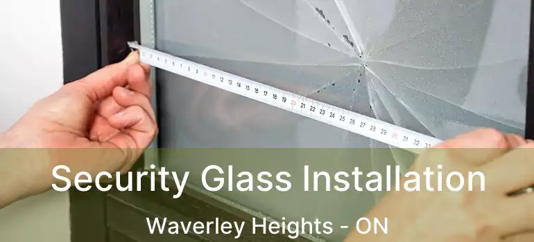  Security Glass Installation Waverley Heights - ON
