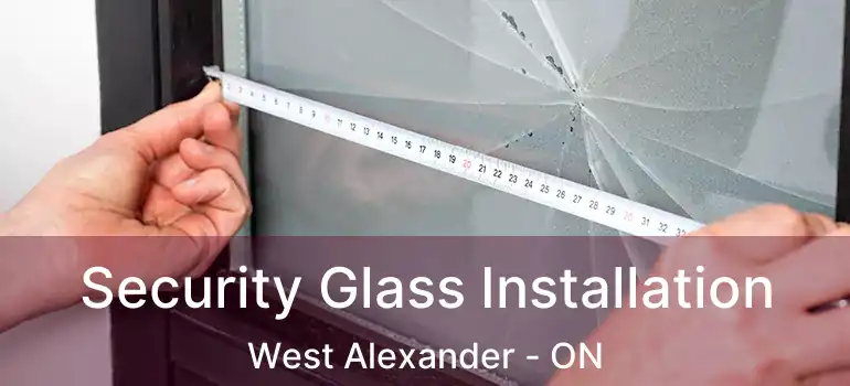  Security Glass Installation West Alexander - ON