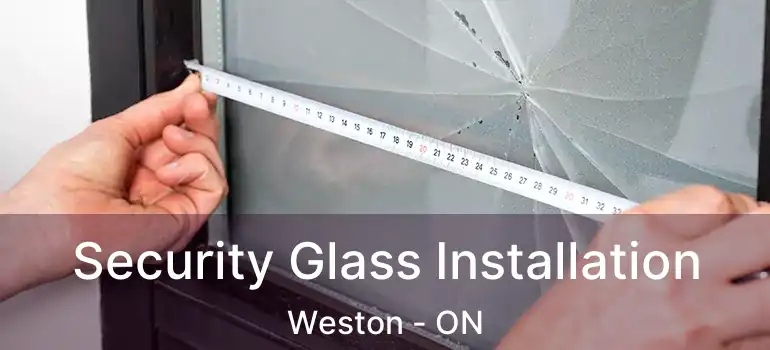  Security Glass Installation Weston - ON