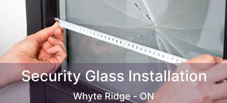  Security Glass Installation Whyte Ridge - ON