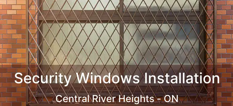  Security Windows Installation Central River Heights - ON