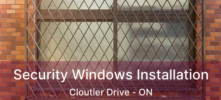  Security Windows Installation Cloutier Drive - ON