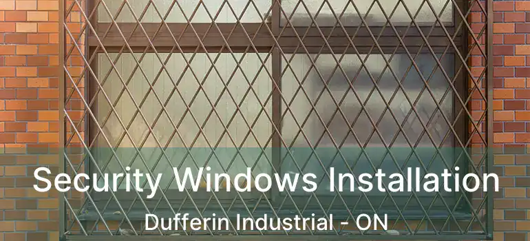 Security Windows Installation Dufferin Industrial - ON