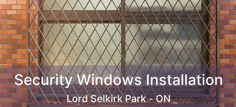  Security Windows Installation Lord Selkirk Park - ON