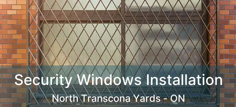  Security Windows Installation North Transcona Yards - ON