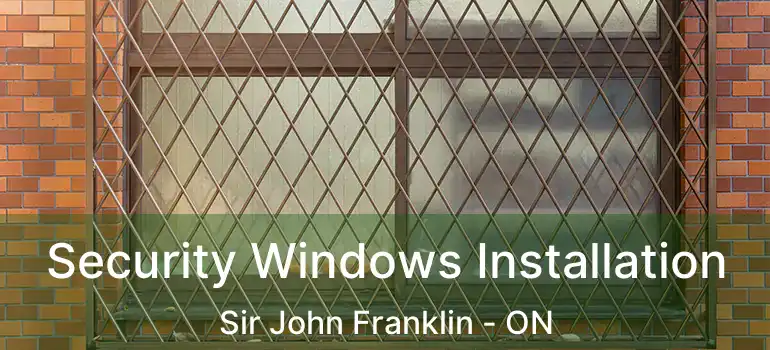  Security Windows Installation Sir John Franklin - ON
