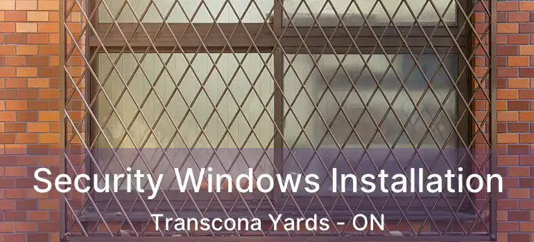  Security Windows Installation Transcona Yards - ON