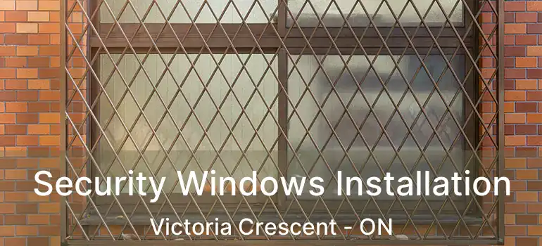  Security Windows Installation Victoria Crescent - ON