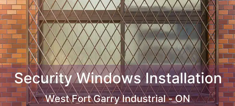  Security Windows Installation West Fort Garry Industrial - ON