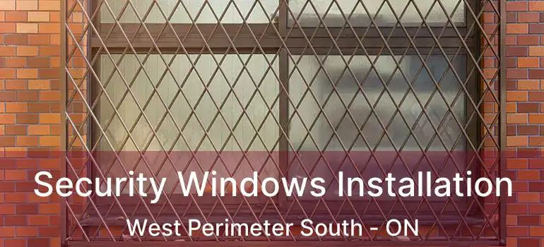  Security Windows Installation West Perimeter South - ON