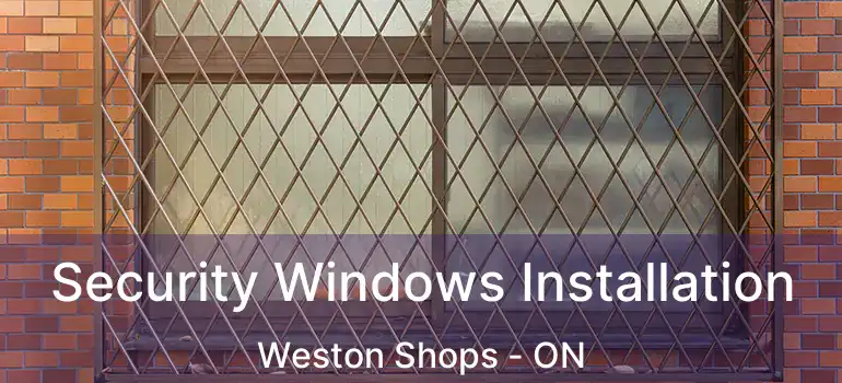  Security Windows Installation Weston Shops - ON
