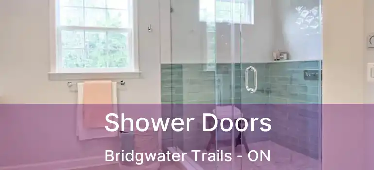  Shower Doors Bridgwater Trails - ON