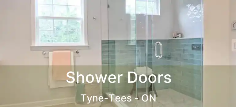  Shower Doors Tyne-Tees - ON