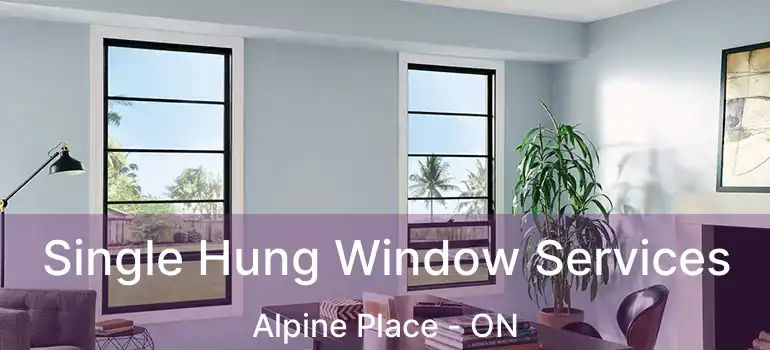  Single Hung Window Services Alpine Place - ON