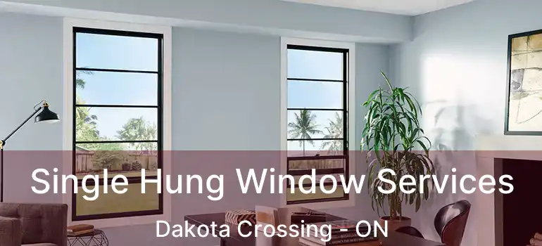  Single Hung Window Services Dakota Crossing - ON