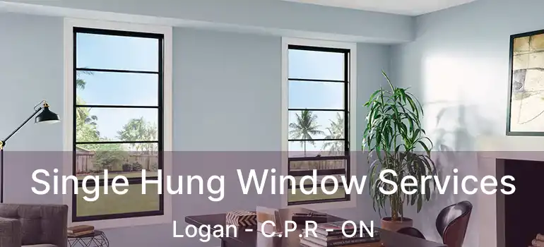  Single Hung Window Services Logan - C.P.R - ON