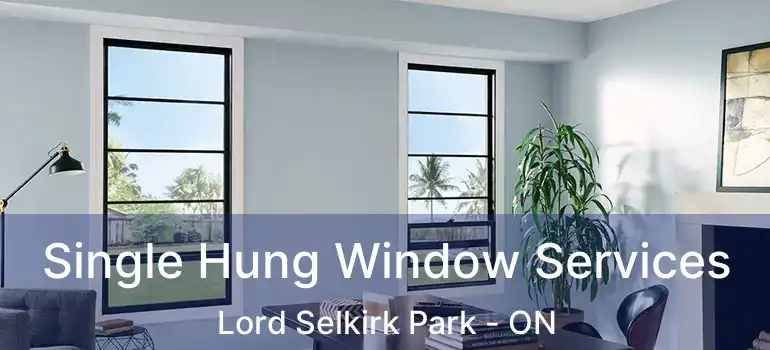  Single Hung Window Services Lord Selkirk Park - ON