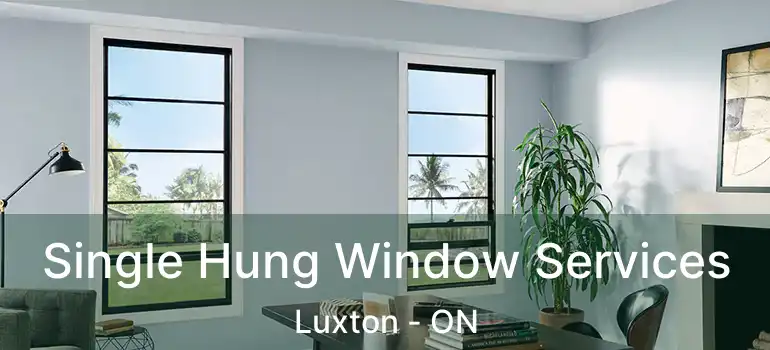  Single Hung Window Services Luxton - ON