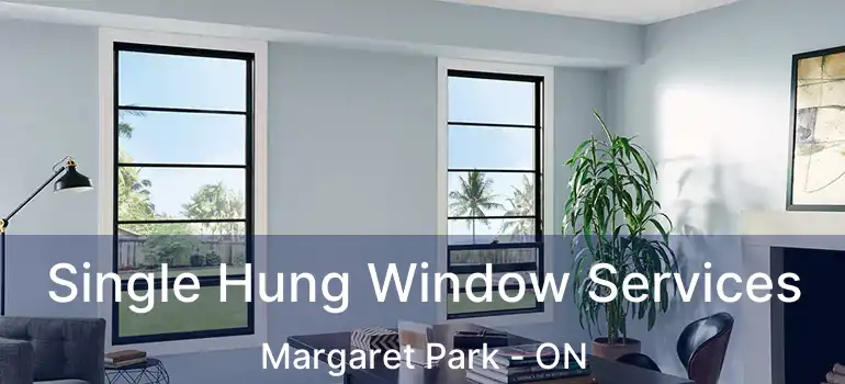  Single Hung Window Services Margaret Park - ON