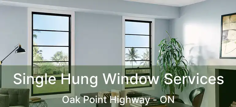  Single Hung Window Services Oak Point Highway - ON