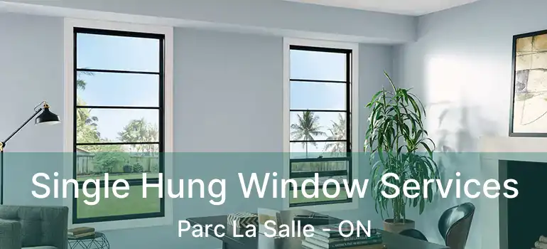  Single Hung Window Services Parc La Salle - ON