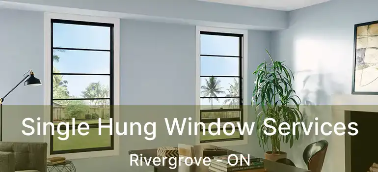  Single Hung Window Services Rivergrove - ON
