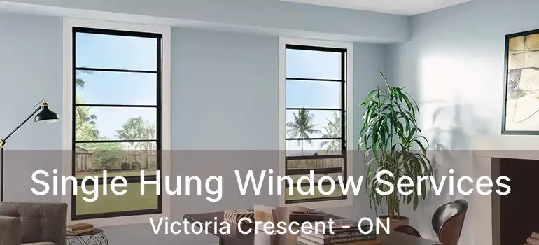  Single Hung Window Services Victoria Crescent - ON