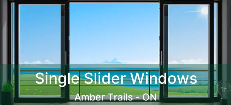  Single Slider Windows Amber Trails - ON