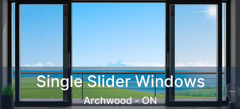  Single Slider Windows Archwood - ON