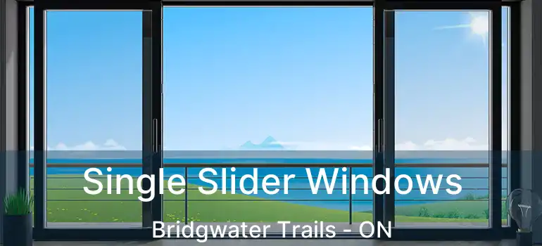  Single Slider Windows Bridgwater Trails - ON