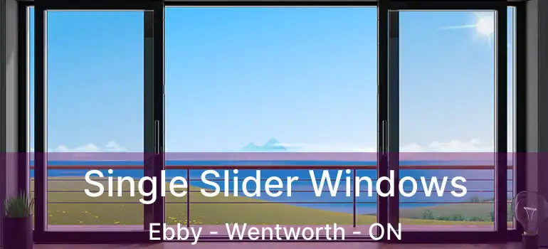  Single Slider Windows Ebby - Wentworth - ON