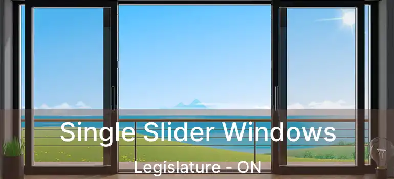  Single Slider Windows Legislature - ON