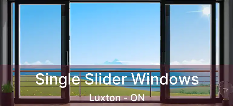  Single Slider Windows Luxton - ON
