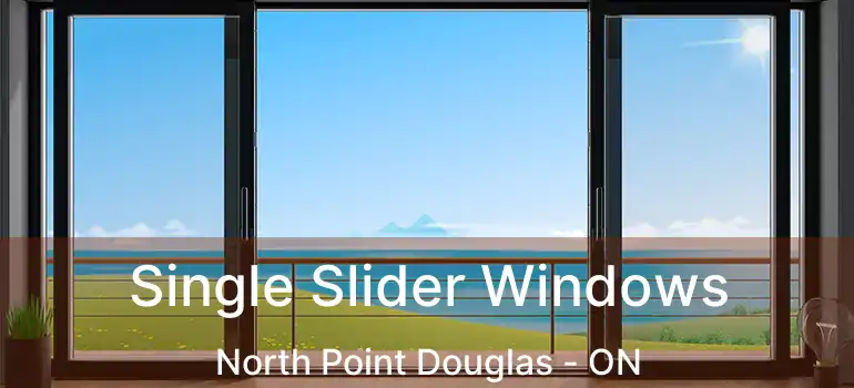  Single Slider Windows North Point Douglas - ON