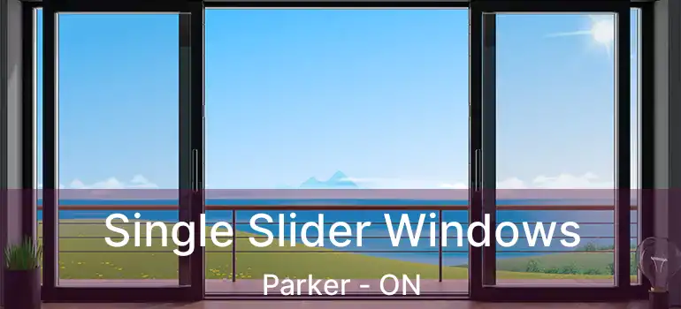  Single Slider Windows Parker - ON