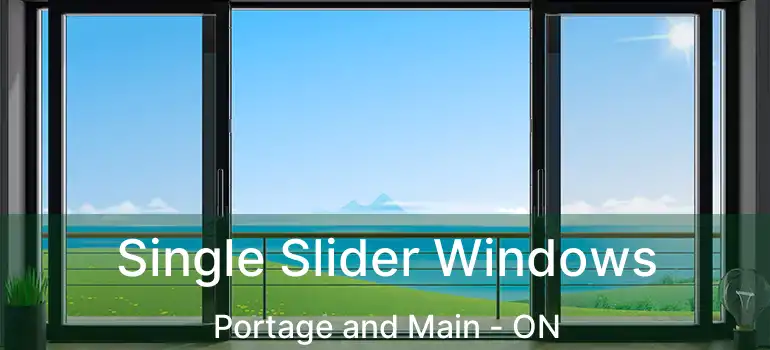  Single Slider Windows Portage and Main - ON