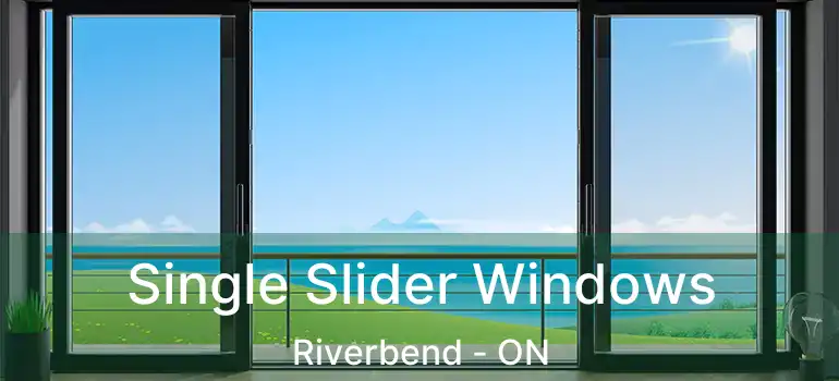  Single Slider Windows Riverbend - ON