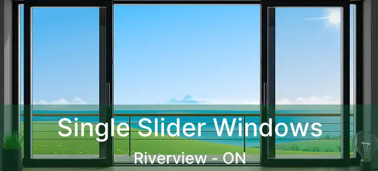  Single Slider Windows Riverview - ON
