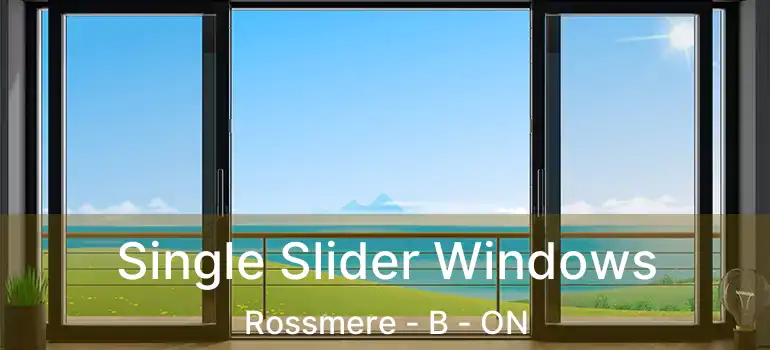  Single Slider Windows Rossmere - B - ON